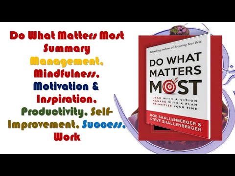 Do What Matters Most Summary,  Management, Mindfulness, Motivation & Inspiration, Productivity, gvb