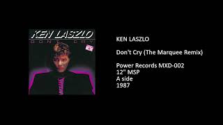 KEN LASZLO - Don't Cry (The Marquee Remix) - 1987