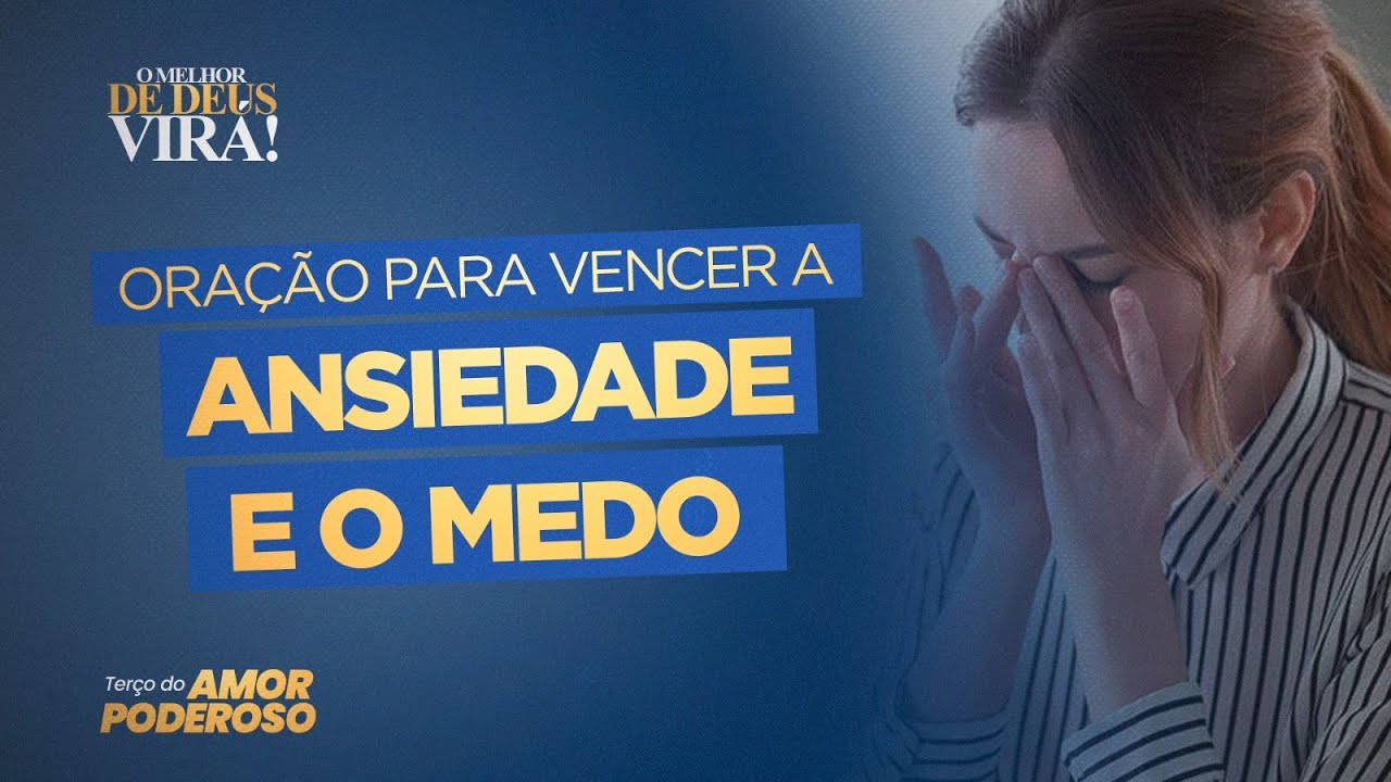 Oração para vencer a ANSIEDADE e o MEDO | O melhor de Deus virá ...