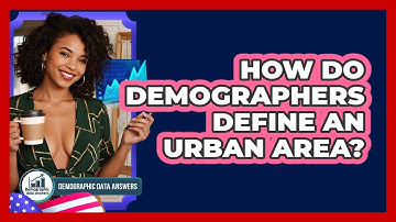 How Do Demographers Define An Urban Area? - Demographic Data Answers