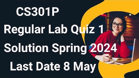 CS301p Regular Quiz No 1 Solution Spring 2024 | cs301p regular Lab Quiz 1 2024