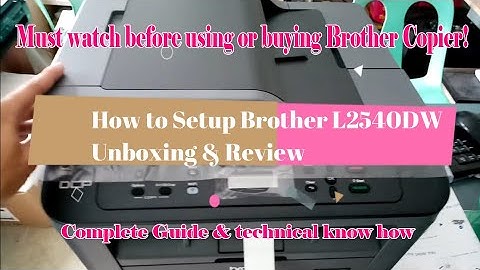 Brother DCP-L2540DW Laser Printer Review and Unboxing - Complete Guide and Technical Solutions