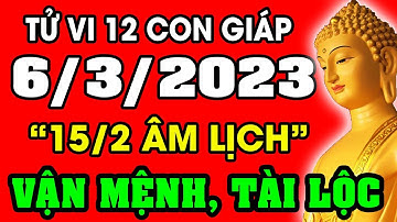 Tử vi hàng ngày 12 con giáp ngày 6/3/2023: Xem Vận Mệnh, Tài Lộc, Sự Nghiệp, Tình Duyên, Sức Khỏe