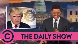 Trump Is Having A Bad Day - The Daily Show | Comedy Central