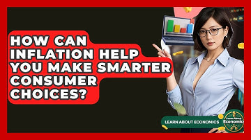 How Can Inflation Help You Make Smarter Consumer Choices? - Learn About Economics