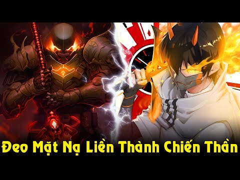 Đeo Mặt Nạ Vào Liền Trở Thành Thần Chiến Binh Mạnh Nhất | Full Phần 1 Review Truyện 2023 Mới