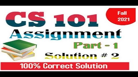 CS101 Assignment 2 Solution Fall 2021 - Part 1