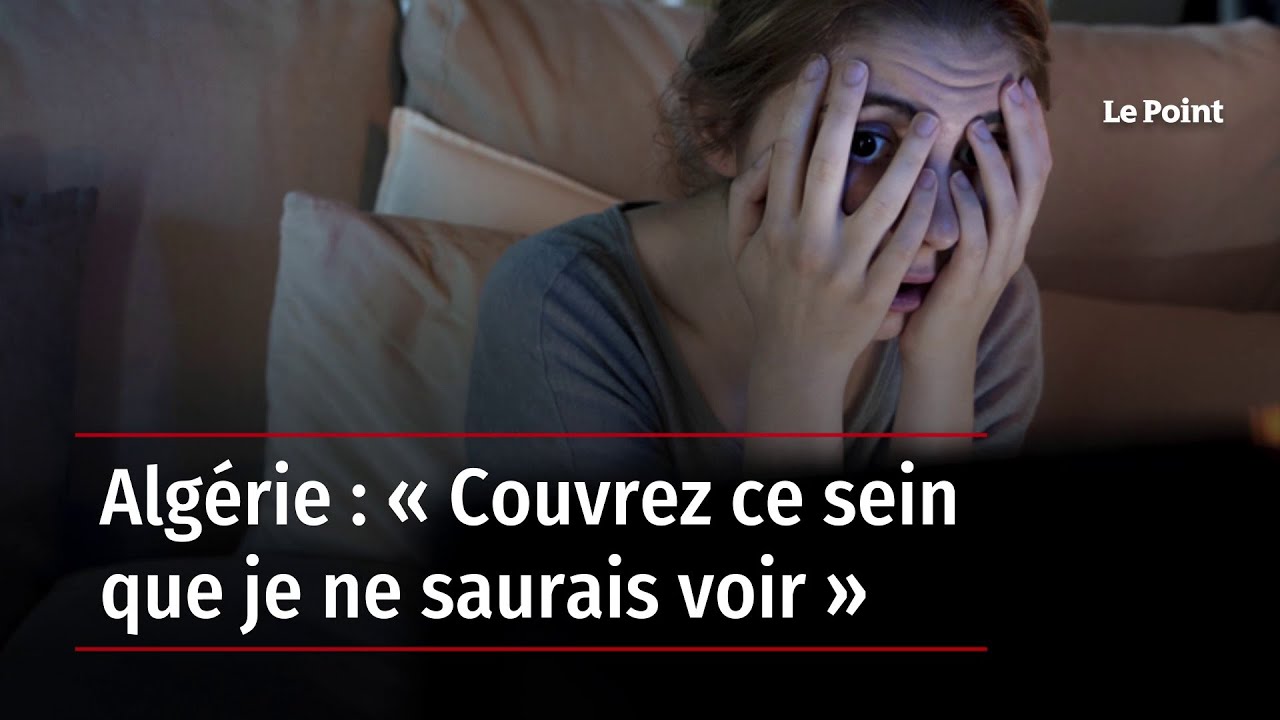 Algérie : « Couvrez ce sein que je ne saurais voir » - YouTube