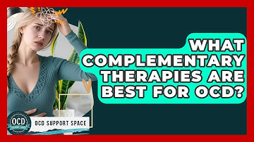 What Complementary Therapies Are Best For OCD? - OCD Support Space