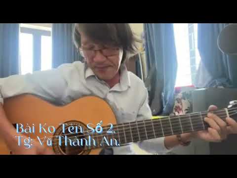 Video Bài Ko Tên Số 2. Tg: Vũ Thành An. - youtube
