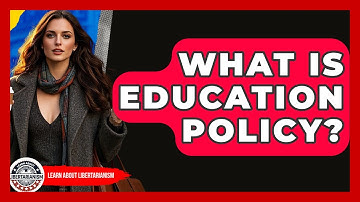 What Is Education Policy? - Learn About Libertarianism