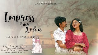 Impress kair lebu // New nagpuri romantic song // singer Amit Kachhap //ask production