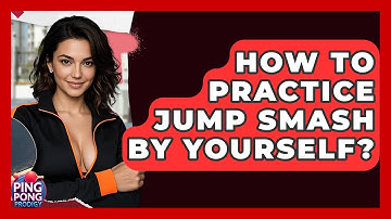 How To Practice Jump Smash By Yourself? - Ping Pong Prodigy