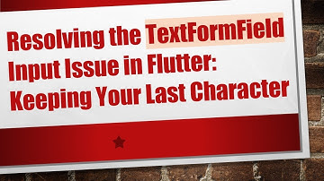 Resolving the TextFormField Input Issue in Flutter: Keeping Your Last Character