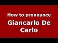 How to pronounce Giancarlo De Carlo (Italian/Italy) - PronounceNames.com
