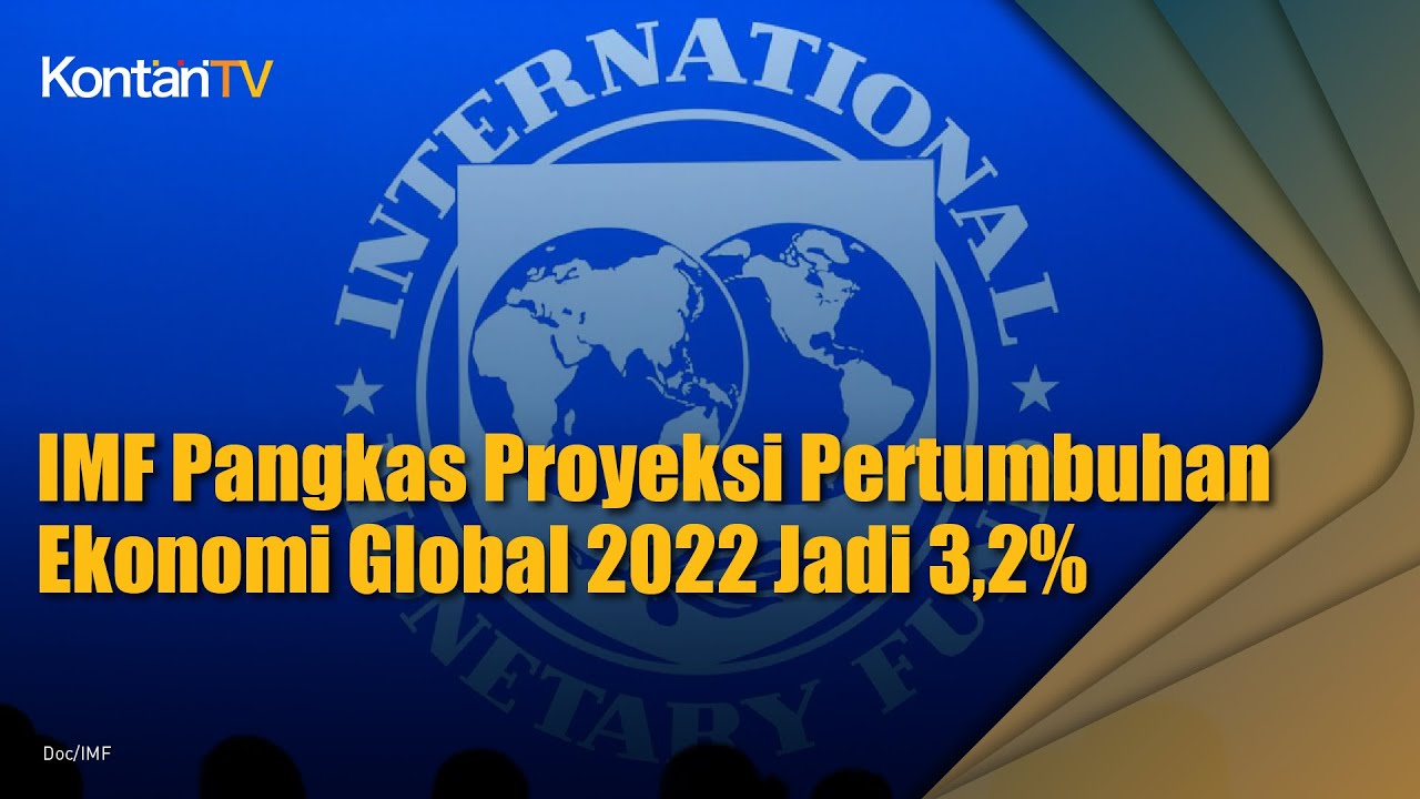 IMF Pangkas Proyeksi Pertumbuhan Ekonomi Global 2022 Jadi 3,2%