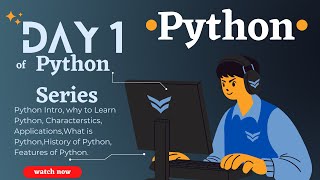 Day 1 of Python Series: Why Python, What is Python, First Program, History, Features, Applications