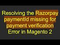 Resolving the Razorpay paymentId missing for payment verification Error in Magento 2