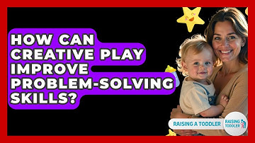 How Can Creative Play Improve Problem-solving Skills? - Raising A Toddler