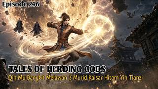 Tales of Herding Gods Episode 246 | Qin Mu Rises to Fight the 3 Disciples of the Black Emperor Yi...