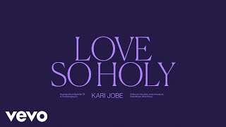 Kari Jobe - Love So Holy (Audio / Live) chords
