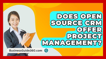 Does Open Source CRM Offer Project Management? - BusinessGuide360.com
