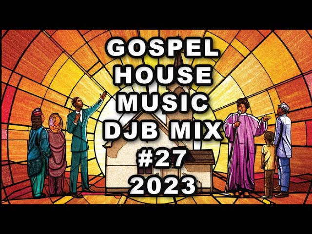 GOSPEL HOUSE MUSIC MIX DJB #27  2023  R.I.H CARLETON PEARSON🙏🏾🕊️ class=