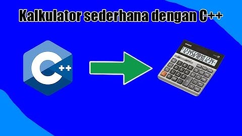 Tutorial cara membuat kalkulator sederhana dengan C++