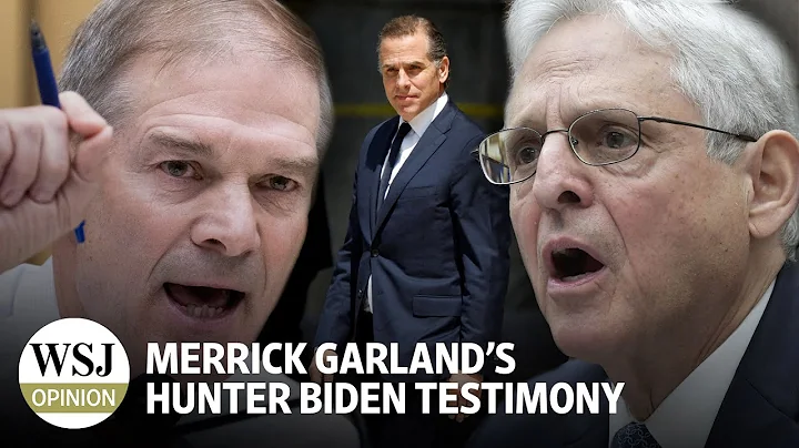 Merrick Garland’s Hunter Biden Testimony | Review & Outlook: WSJ Opinion