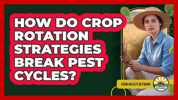 How Do Crop Rotation Strategies Break Pest Cycles? - Farm Wealth Network