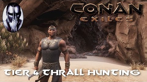 Conan Exiles - T4 Thrall Hunting