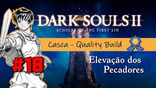 DARK SOULS 2 SOFTS - PLAYTHROUGH 100% // CASCA BUILD #18 - ELEVAÇÃO DOS PECADORES