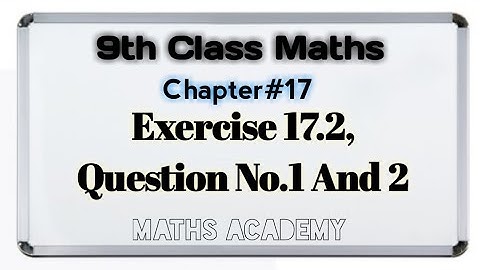 9th Class Maths - Exercise 17.2, Question No. 1 And 2 | Chapter 17, Matric Part 1 || Maths Academy
