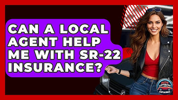 Can A Local Agent Help Me With SR-22 Insurance? - Auto Coverage Explained