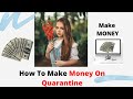 How To Make Money On Quarantine
