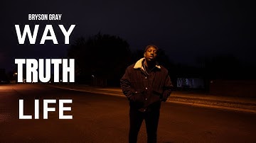 Bryson Gray - WAY TRUTH LIFE (JOHN 14:6) [MUSIC VIDEO]