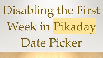 Disabling the First Week in Pikaday Date Picker