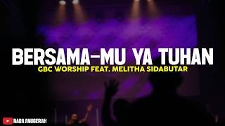 BERSAMA-MU YA TUHAN - GBC Worship Feat. Melitha Sidabutar (Lirik Lagu) Bersama-Mu aku menang