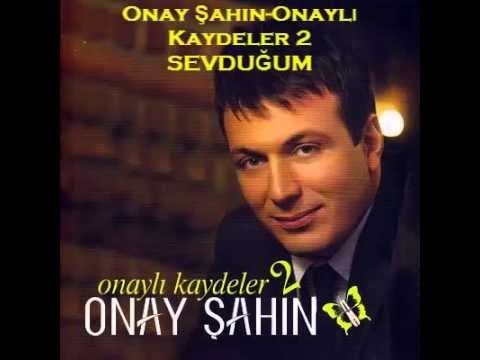 Onay Şahin - Sevduğum