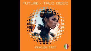 Kaycien Grey - Future (Extended Italo Disco Mix)