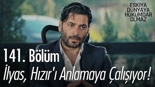 İlyas, Hızır'ı anlamaya çalışıyor! - Eşkıya Dünyaya Hükümdar Olmaz 141. Bölüm