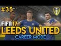 FIFA 17 | Leeds United Career Mode | Ep35 | LEGENDARY?