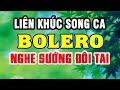 Liên Khúc Song Ca Nhạc Trữ Tình Bolero Hay Nhất Hiện Nay - Nhạc Sến Nhạc Vàng Xưa Vượt Thời Gian