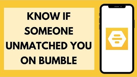How To Know If Someone Unmatched You On Bumble (2023)