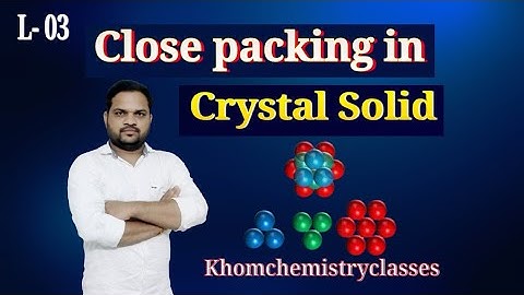close packing in crystalline solids|| close packing in solid state||  L -03