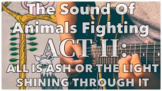 The Sound Of Animals Fighting- Act II: All Is Ash Or The Light Shining Through It Cover