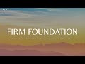 Firm Foundation: 3 Hour Prayer, Meditation &amp; Relaxation Music &amp; Scriptures