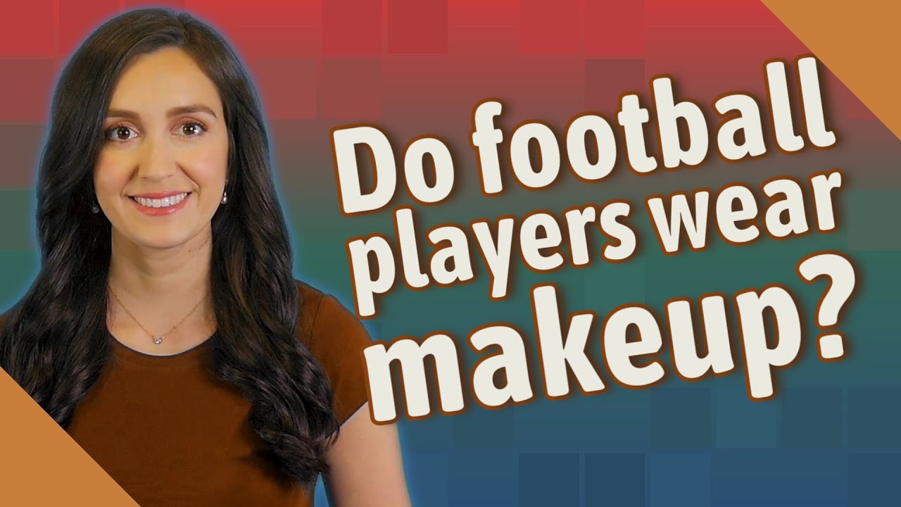 Do football players wear makeup? YouTube