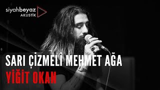 Yiğit Okan - Sarı Çizmeli Mehmet Ağa (SiyahBeyaz Akustik) Resimi