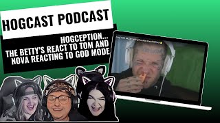 HOGcast Podcast - HOGception... The Betty's react to Tom and Nova reacting to God Mode